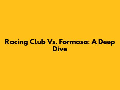 Racing Club Vs. Formosa: A Deep Dive