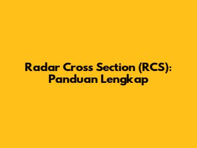 Radar Cross Section (RCS): Panduan Lengkap
