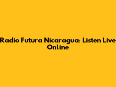 Radio Futura Nicaragua: Listen Live Online