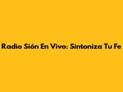 Radio Sión En Vivo: Sintoniza Tu Fe