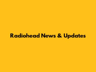 Radiohead News & Updates