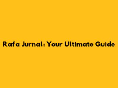 Rafa Jurnal: Your Ultimate Guide
