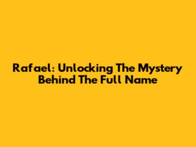 Rafael: Unlocking The Mystery Behind The Full Name