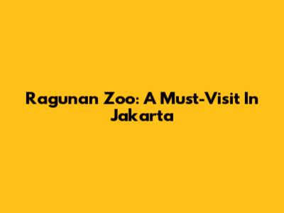 Ragunan Zoo: A Must-Visit In Jakarta