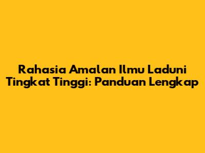 Rahasia Amalan Ilmu Laduni Tingkat Tinggi: Panduan Lengkap
