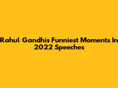 Rahul Gandhi's Funniest Moments In 2022 Speeches