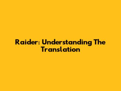 Raider: Understanding The Translation