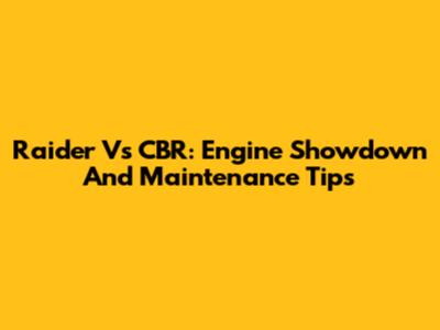 Raider Vs CBR: Engine Showdown And Maintenance Tips