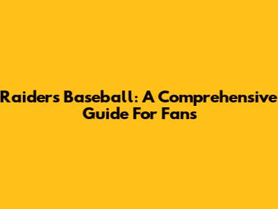 Raiders Baseball: A Comprehensive Guide For Fans