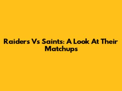 Raiders Vs Saints: A Look At Their Matchups
