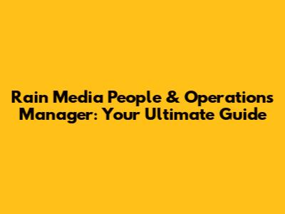 Rain Media People & Operations Manager: Your Ultimate Guide