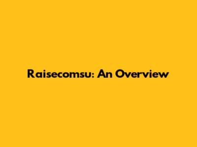 Raisecomsu: An Overview