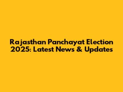 Rajasthan Panchayat Election 2025: Latest News & Updates