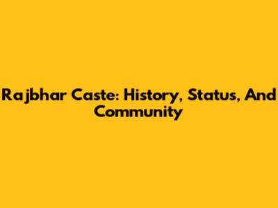 Rajbhar Caste: History, Status, And Community