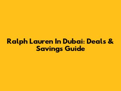 Ralph Lauren In Dubai: Deals & Savings Guide