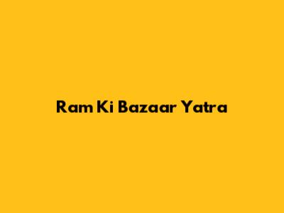 Ram Ki Bazaar Yatra