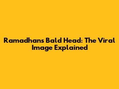 Ramadhan's Bald Head: The Viral Image Explained