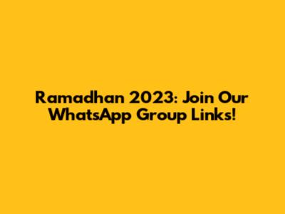 Ramadhan 2023: Join Our WhatsApp Group Links!