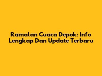 Ramalan Cuaca Depok: Info Lengkap Dan Update Terbaru