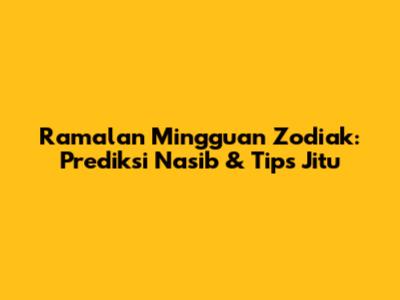 Ramalan Mingguan Zodiak: Prediksi Nasib & Tips Jitu