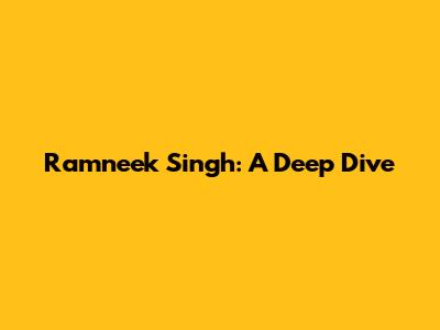 Ramneek Singh: A Deep Dive