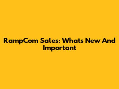 RampCom Sales: What's New And Important