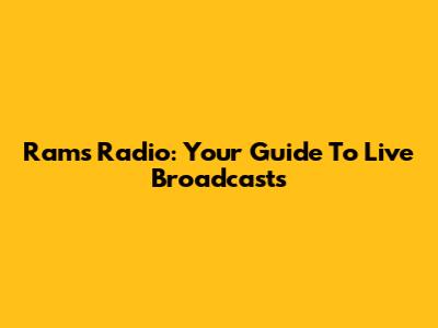 Rams Radio: Your Guide To Live Broadcasts