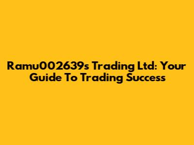 Ramu002639s Trading Ltd: Your Guide To Trading Success