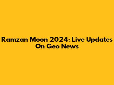 Ramzan Moon 2024: Live Updates On Geo News