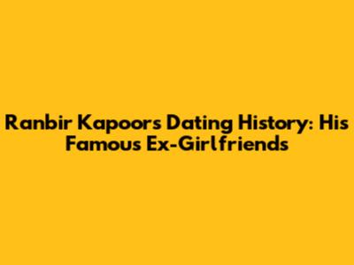 Ranbir Kapoor's Dating History: His Famous Ex-Girlfriends