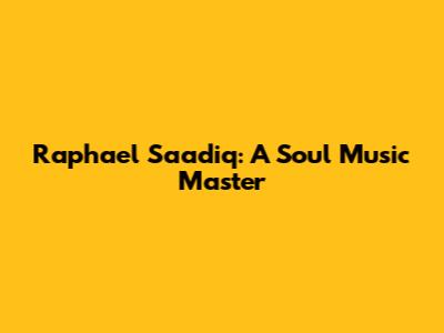 Raphael Saadiq: A Soul Music Master
