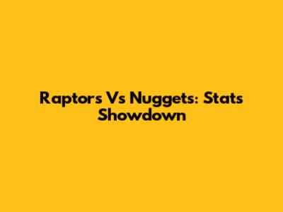 Raptors Vs Nuggets: Stats Showdown