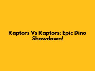 Raptors Vs Raptors: Epic Dino Showdown!