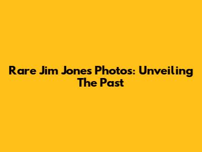 Rare Jim Jones Photos: Unveiling The Past
