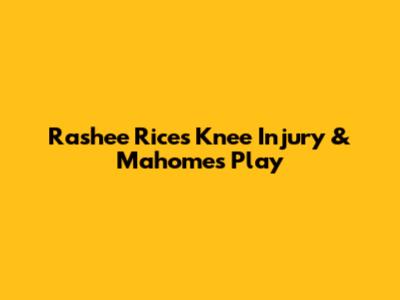 Rashee Rice's Knee Injury & Mahomes' Play