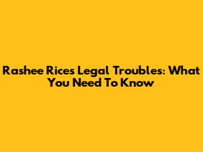 Rashee Rice's Legal Troubles: What You Need To Know