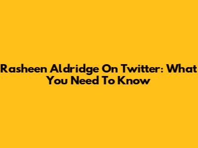 Rasheen Aldridge On Twitter: What You Need To Know