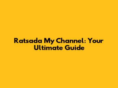 Ratsada My Channel: Your Ultimate Guide