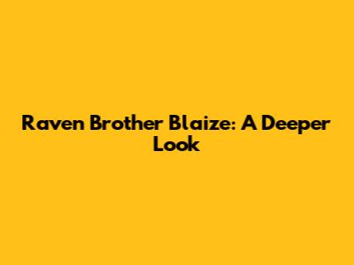 Raven Brother Blaize: A Deeper Look