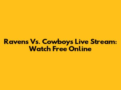 Ravens Vs. Cowboys Live Stream: Watch Free Online