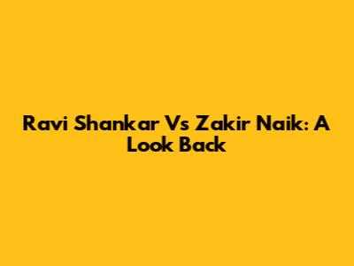 Ravi Shankar Vs Zakir Naik: A Look Back