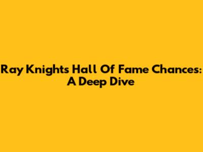 Ray Knight's Hall Of Fame Chances: A Deep Dive