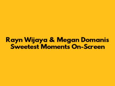 Rayn Wijaya & Megan Domani's Sweetest Moments On-Screen