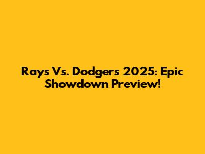 Rays Vs. Dodgers 2025: Epic Showdown Preview!