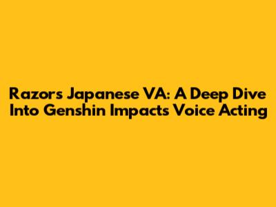 Razor's Japanese VA: A Deep Dive Into Genshin Impact's Voice Acting