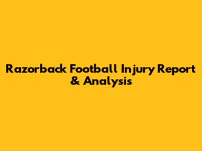 Razorback Football Injury Report & Analysis