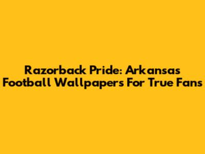 Razorback Pride: Arkansas Football Wallpapers For True Fans