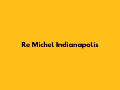 Re Michel Indianapolis