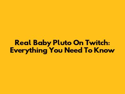 Real Baby Pluto On Twitch: Everything You Need To Know