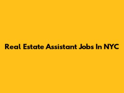 Real Estate Assistant Jobs In NYC